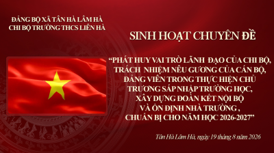 CHI BỘ TRƯỜNG THCS LIÊN HÀ TỔ CHỨC THÀNH CÔNG BUỔI SINH HOẠT CHUYÊN ĐỀ THÁNG 8 NĂM 2026